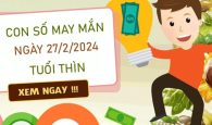 Con số may mắn tuổi Thìn 27/2/2024 đánh ngay lấy lộc