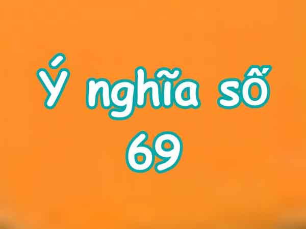 Con số 69 có ý nghĩa gì theo phong thủy?